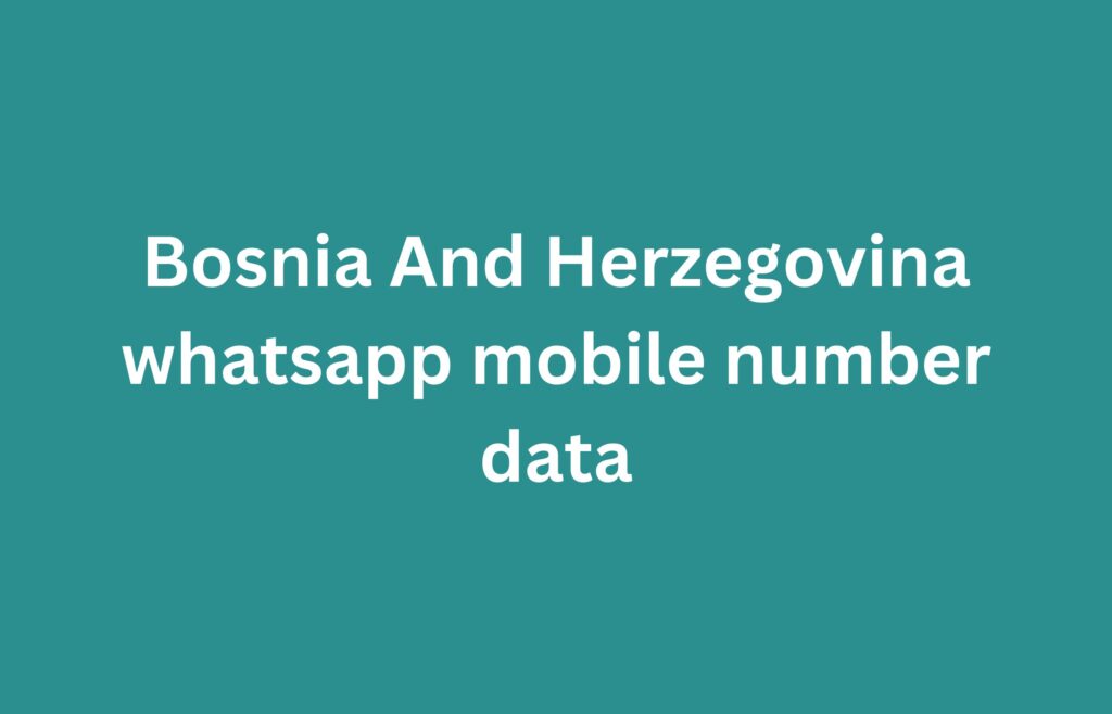 Bosnia And Herzegovina whatsapp mobile number data