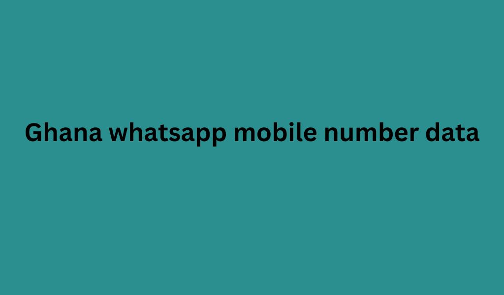 Ghana whatsapp mobile number data