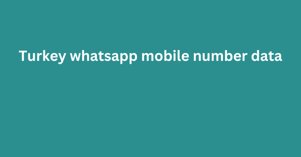 Turkey whatsapp mobile number data