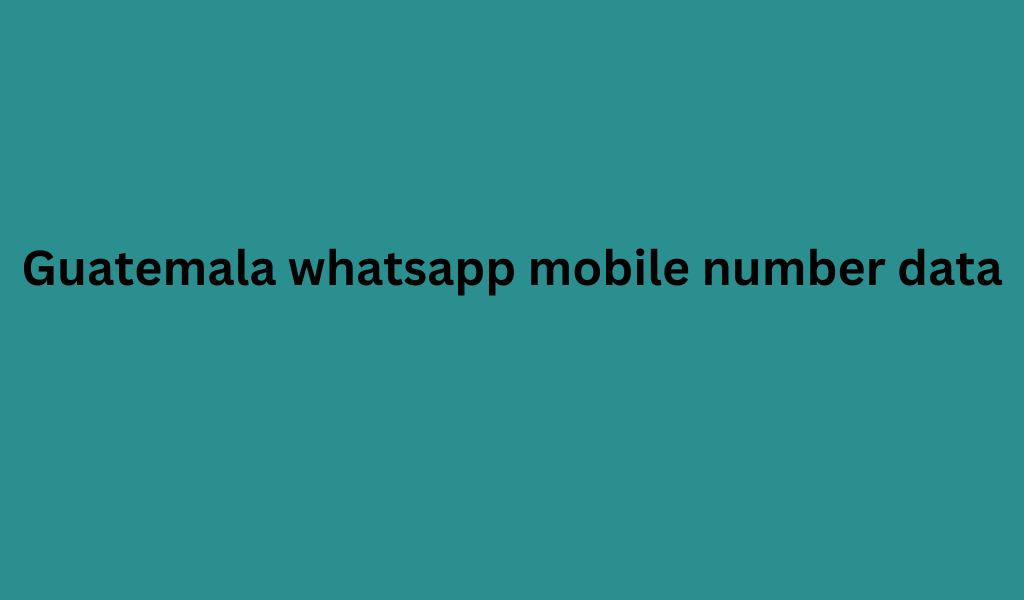 Guatemala whatsapp mobile number data