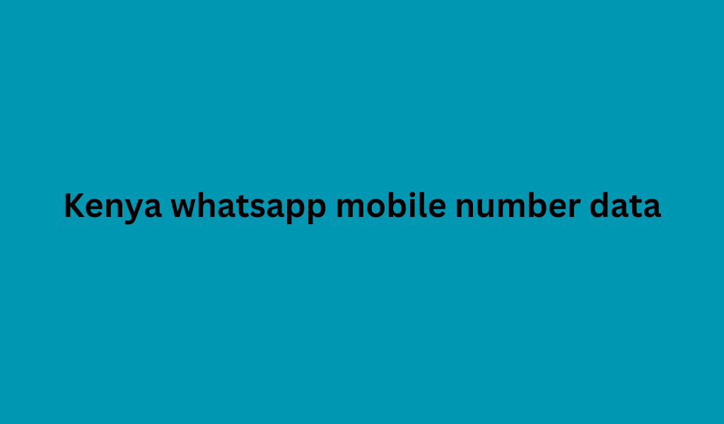 Kenya whatsapp mobile number data