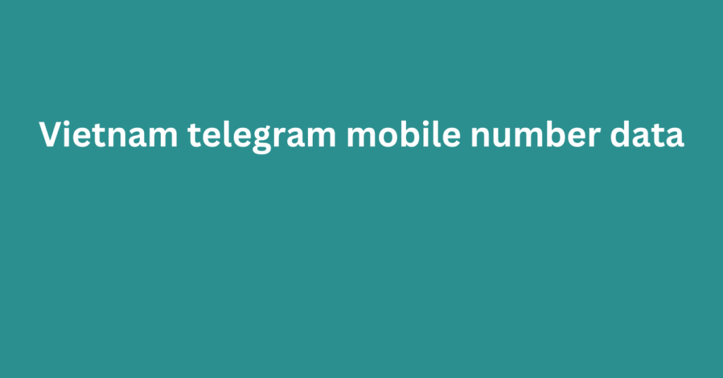 Vietnam telegram mobile number data