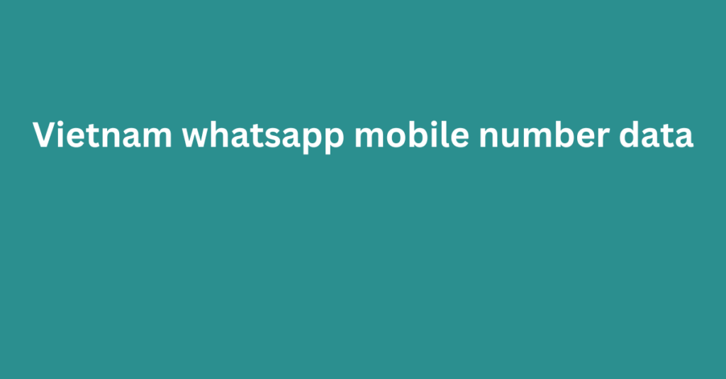 Vietnam whatsapp mobile number data